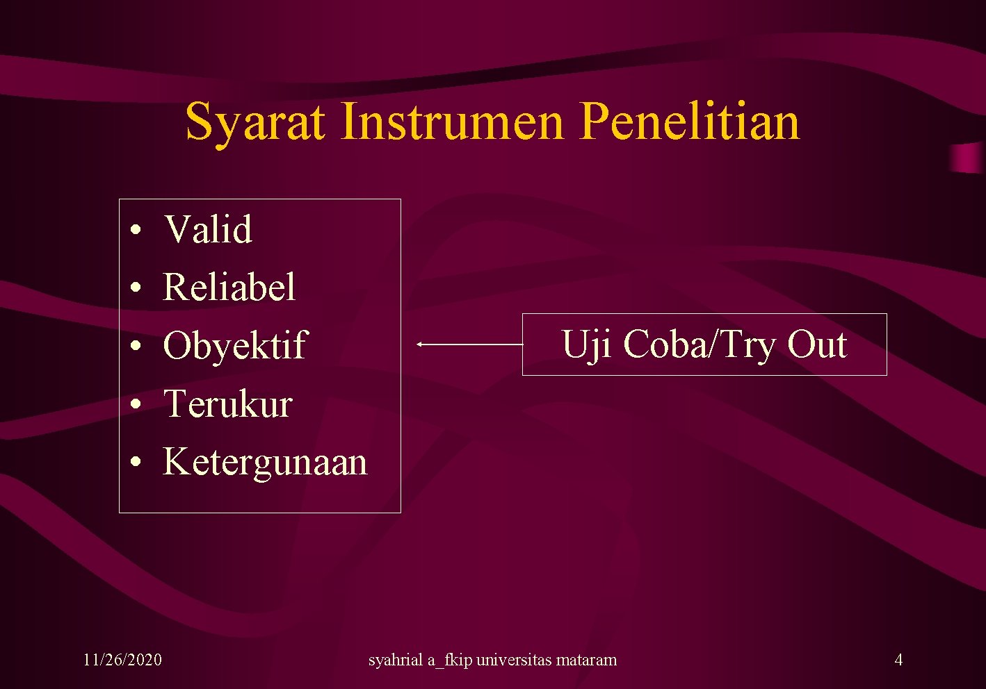 Syarat Instrumen Penelitian • • • 11/26/2020 Valid Reliabel Obyektif Terukur Ketergunaan Uji Coba/Try