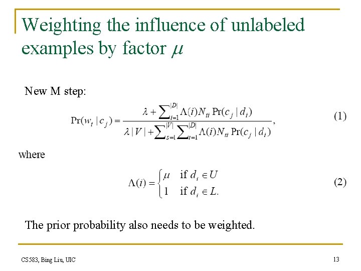 Weighting the influence of unlabeled examples by factor New M step: The prior probability