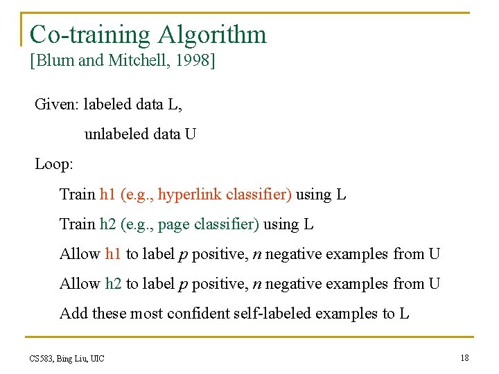 Co-training Algorithm [Blum and Mitchell, 1998] Given: labeled data L, unlabeled data U Loop:
