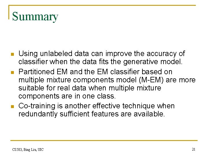 Summary n n n Using unlabeled data can improve the accuracy of classifier when