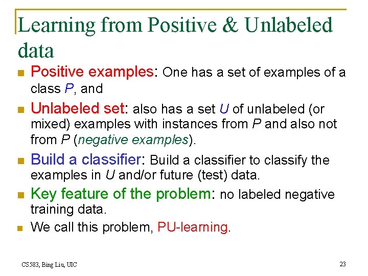 Learning from Positive & Unlabeled data n Positive examples: One has a set of