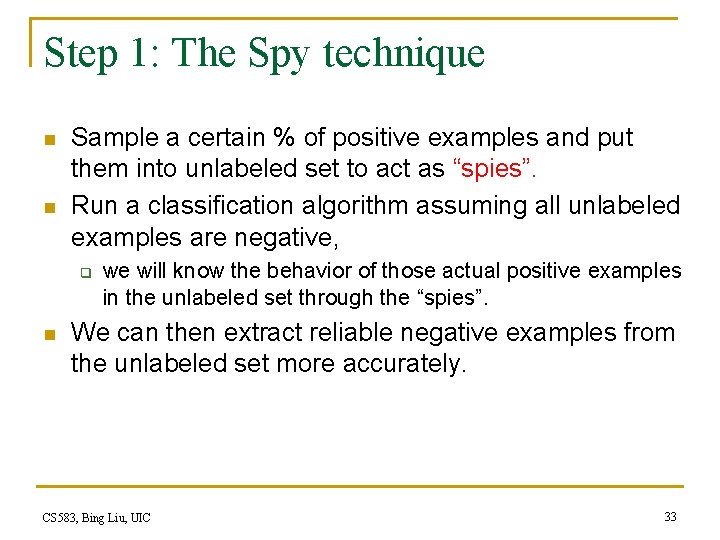 Step 1: The Spy technique n n Sample a certain % of positive examples