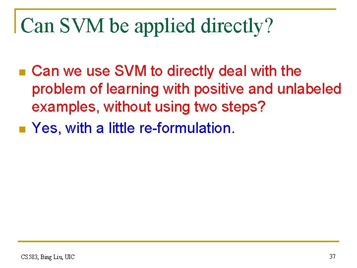 Can SVM be applied directly? n n Can we use SVM to directly deal