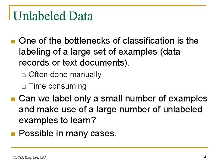 Unlabeled Data n One of the bottlenecks of classification is the labeling of a