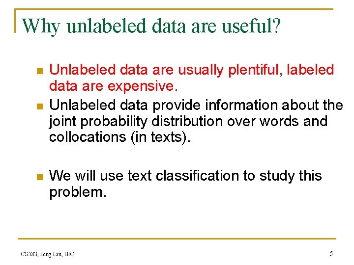 Why unlabeled data are useful? n n n Unlabeled data are usually plentiful, labeled