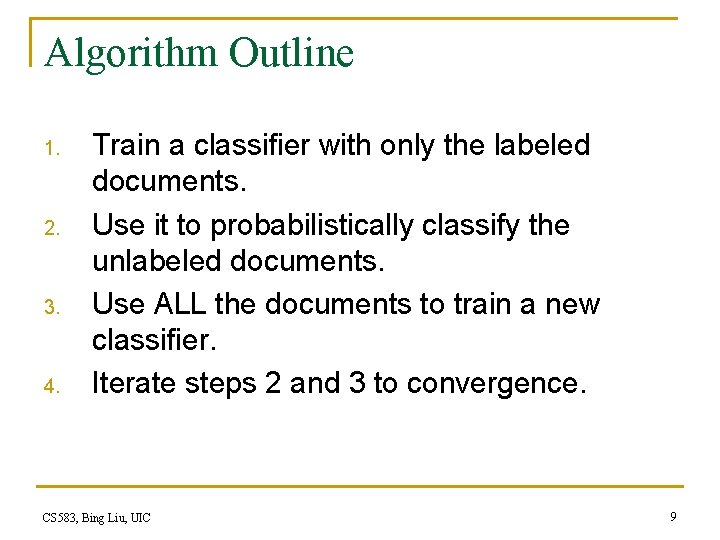 Algorithm Outline 1. 2. 3. 4. Train a classifier with only the labeled documents.