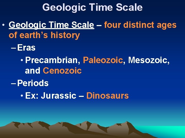 Geologic Time Scale • Geologic Time Scale – four distinct ages of earth’s history