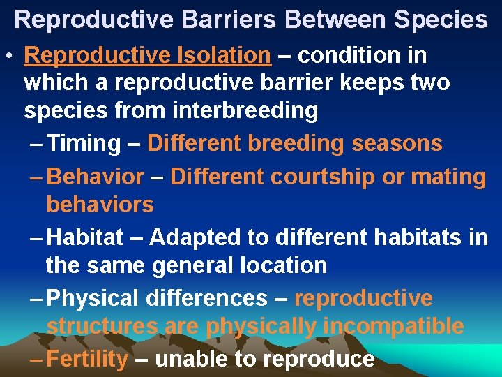 Reproductive Barriers Between Species • Reproductive Isolation – condition in which a reproductive barrier