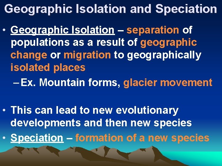 Geographic Isolation and Speciation • Geographic Isolation – separation of populations as a result