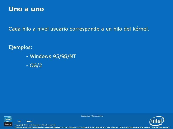 Uno a uno Cada hilo a nivel usuario corresponde a un hilo del kérnel.