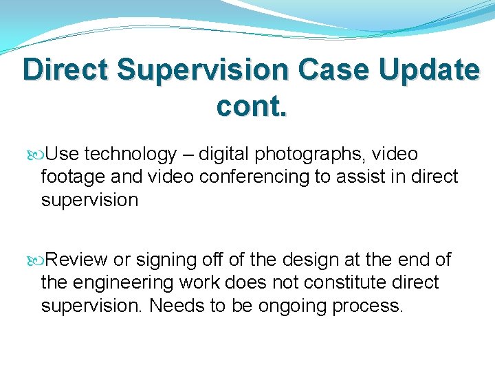 Direct Supervision Case Update cont. Use technology – digital photographs, video footage and video