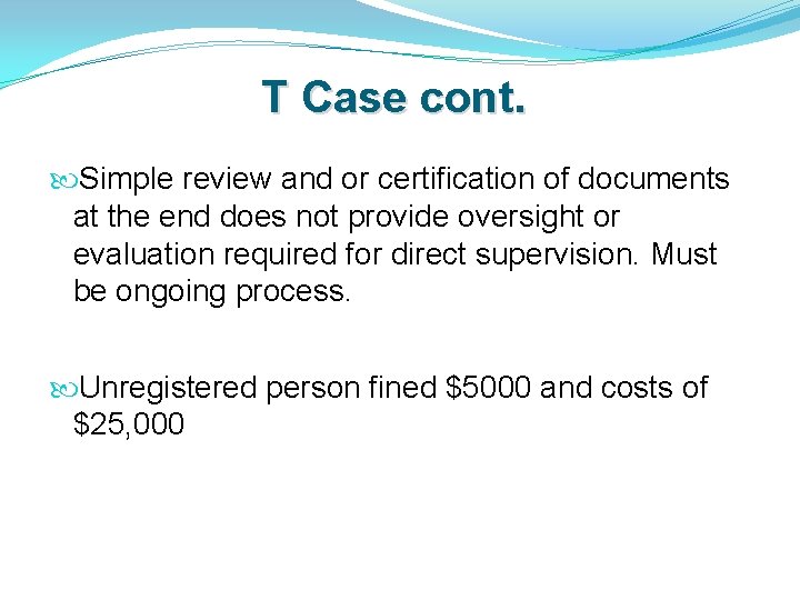 T Case cont. Simple review and or certification of documents at the end does