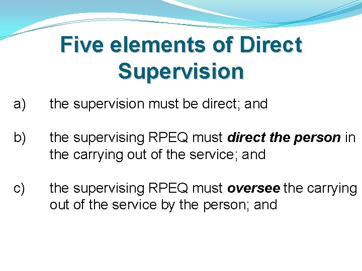 Five elements of Direct Supervision a) the supervision must be direct; and b) the