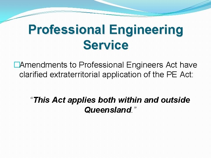 Professional Engineering Service �Amendments to Professional Engineers Act have clarified extraterritorial application of the