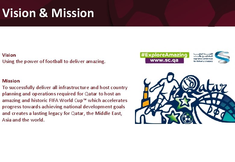 Vision & Mission Vision Using the power of football to deliver amazing. Mission To