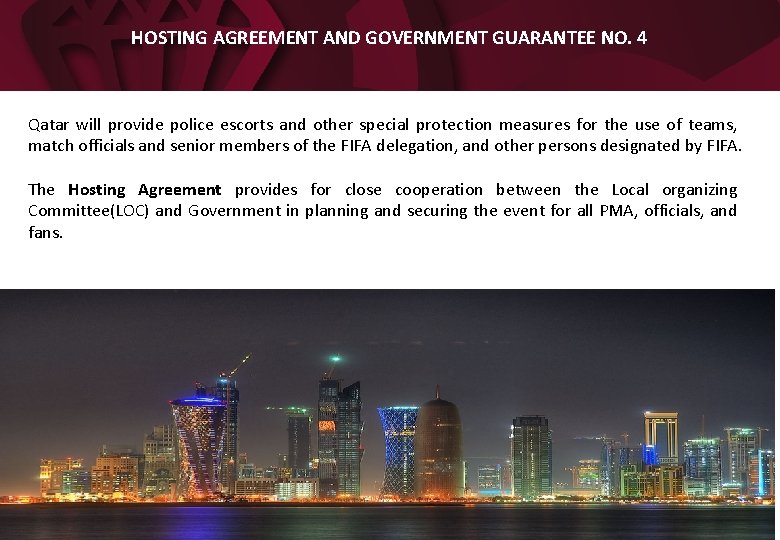 HOSTING AGREEMENT AND GOVERNMENT GUARANTEE NO. 4 Qatar will provide police escorts and other