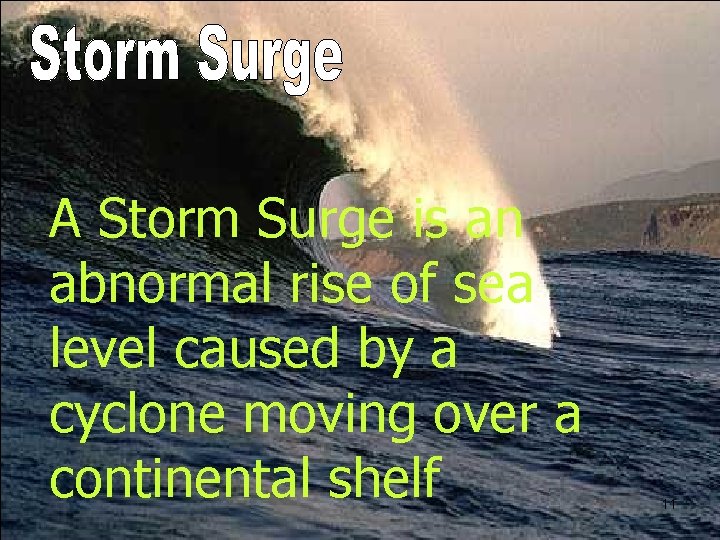 A Storm Surge is an abnormal rise of sea level caused by a cyclone