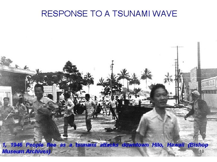 RESPONSE TO A TSUNAMI WAVE 1, 1946 People flee as a tsunami attacks downtown