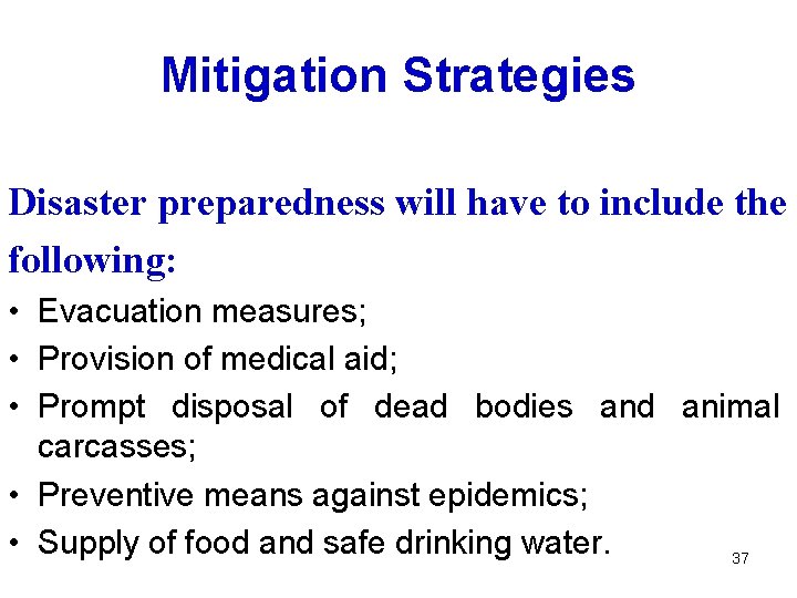 Mitigation Strategies Disaster preparedness will have to include the following: • Evacuation measures; •