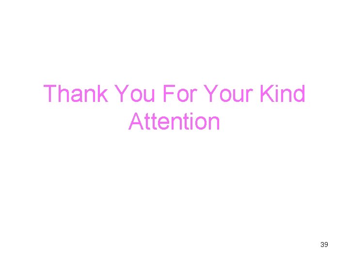 Thank You For Your Kind Attention 39 