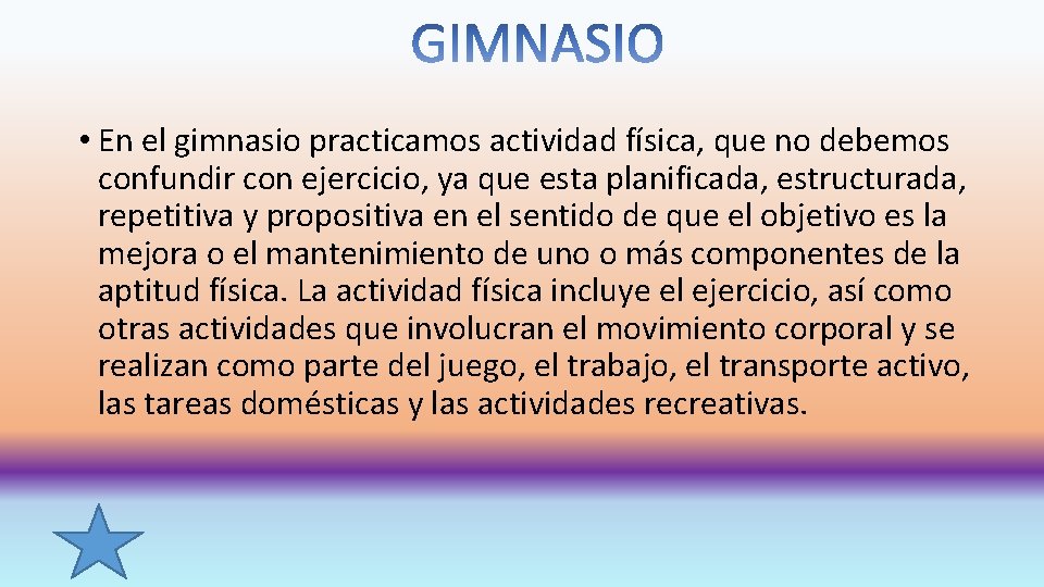  • En el gimnasio practicamos actividad física, que no debemos confundir con ejercicio,