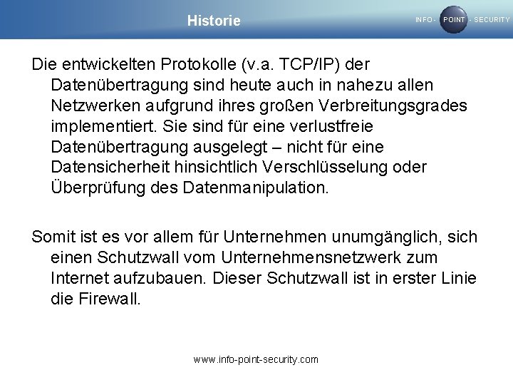 Historie INFO - POINT - SECURITY Die entwickelten Protokolle (v. a. TCP/IP) der Datenübertragung