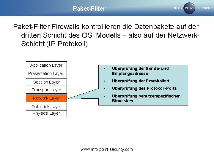 Paket-Filter INFO - POINT - SECURITY Paket-Filter Firewalls kontrollieren die Datenpakete auf der dritten