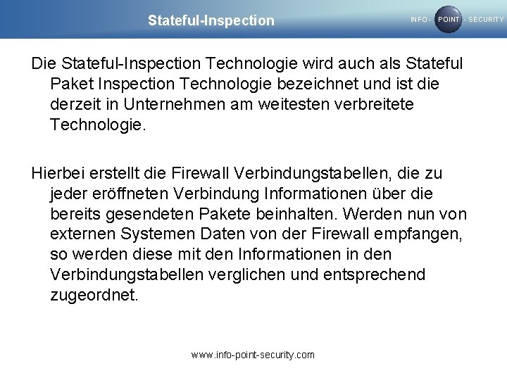 Stateful-Inspection INFO - POINT - SECURITY Die Stateful-Inspection Technologie wird auch als Stateful Paket