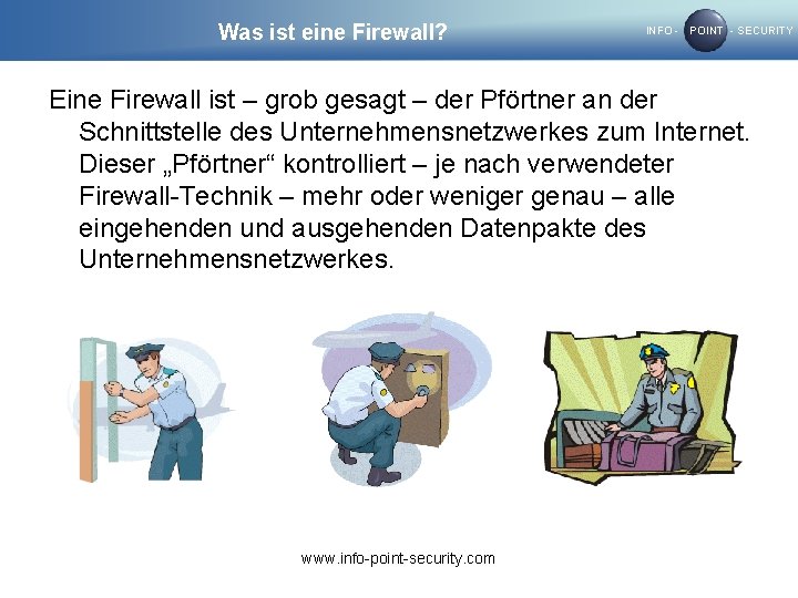 Was ist eine Firewall? INFO - POINT - SECURITY Eine Firewall ist – grob