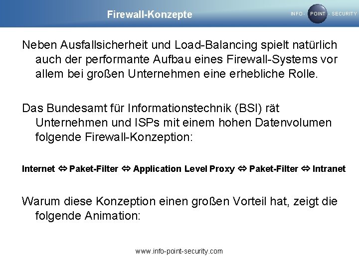 Firewall-Konzepte INFO - POINT - SECURITY Neben Ausfallsicherheit und Load-Balancing spielt natürlich auch der