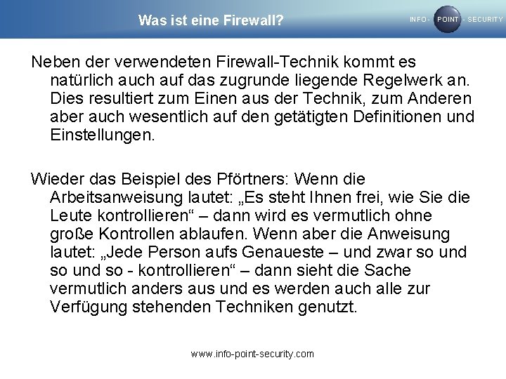 Was ist eine Firewall? INFO - POINT - SECURITY Neben der verwendeten Firewall-Technik kommt