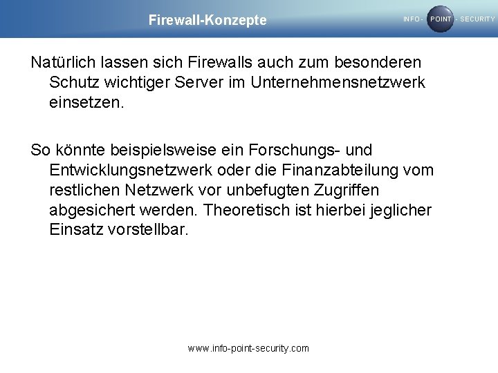 Firewall-Konzepte INFO - POINT - SECURITY Natürlich lassen sich Firewalls auch zum besonderen Schutz