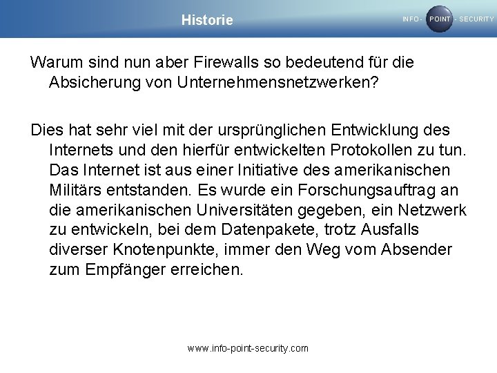 Historie INFO - POINT - SECURITY Warum sind nun aber Firewalls so bedeutend für