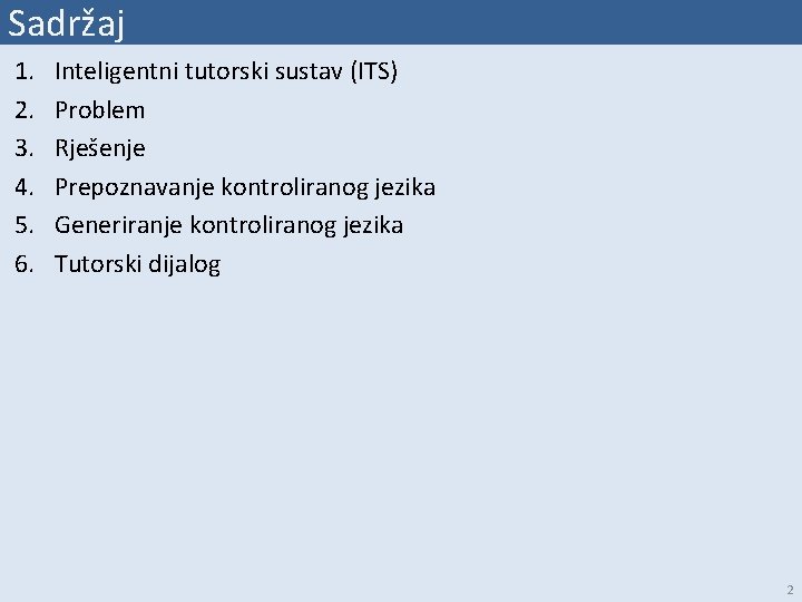 Sadržaj 1. 2. 3. 4. 5. 6. Inteligentni tutorski sustav (ITS) Problem Rješenje Prepoznavanje