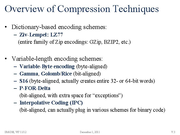 Overview of Compression Techniques • Dictionary-based encoding schemes: – Ziv-Lempel: LZ 77 (entire family