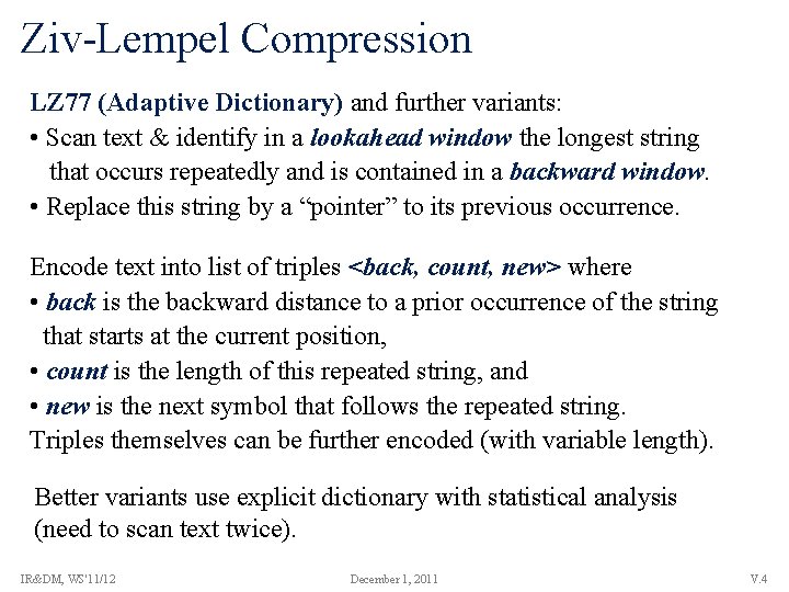 Ziv-Lempel Compression LZ 77 (Adaptive Dictionary) and further variants: • Scan text & identify