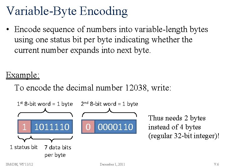 Variable-Byte Encoding • Encode sequence of numbers into variable-length bytes using one status bit