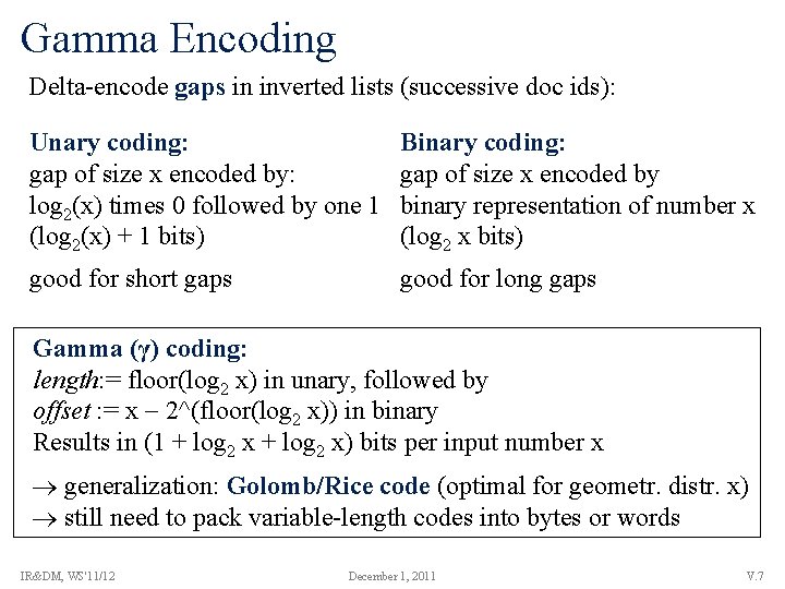 Gamma Encoding Delta-encode gaps in inverted lists (successive doc ids): Unary coding: gap of