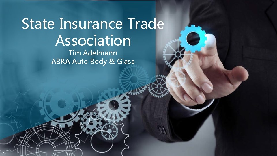 State Insurance Trade Association Tim Adelmann ABRA Auto Body & Glass 1 This information