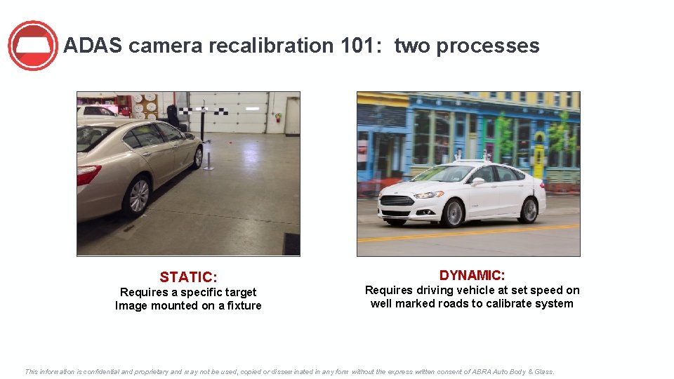 ADAS camera recalibration 101: two processes STATIC: Requires a specific target Image mounted on