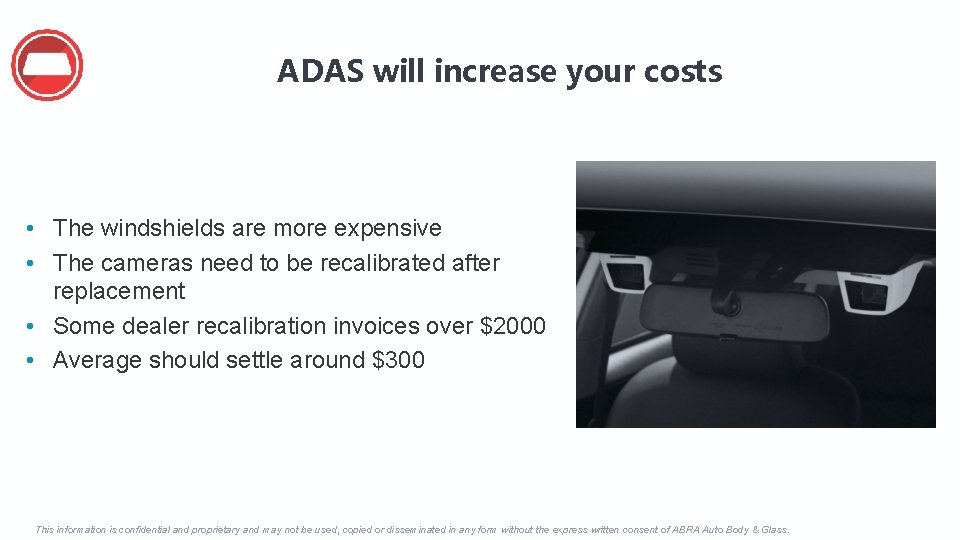 ADAS will increase your costs • The windshields are more expensive • The cameras