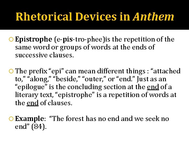 Rhetorical Devices in Anthem Epistrophe (e-pis-tro-phee)is the repetition of the same word or groups