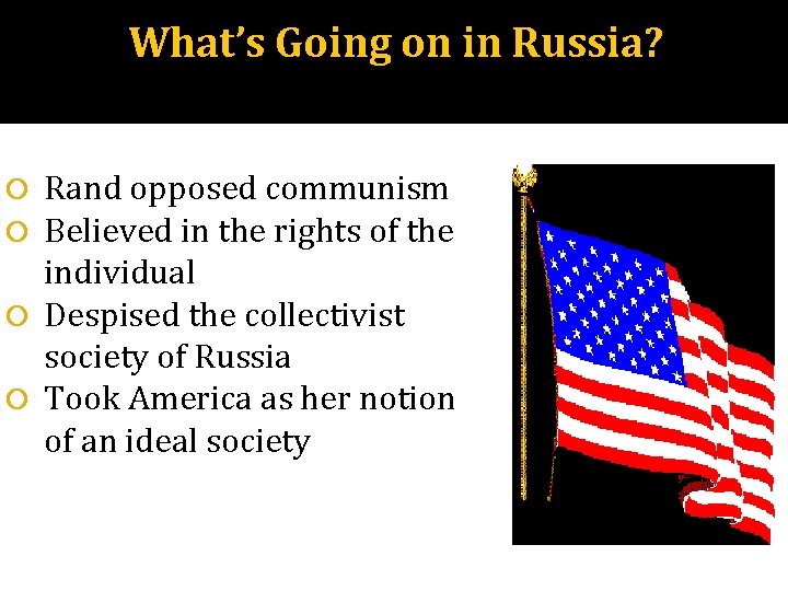 What’s Going on in Russia? Rand opposed communism Believed in the rights of the