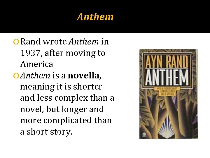 Anthem Rand wrote Anthem in 1937, after moving to America Anthem is a novella,