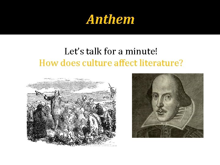 Anthem Let’s talk for a minute! How does culture affect literature? 