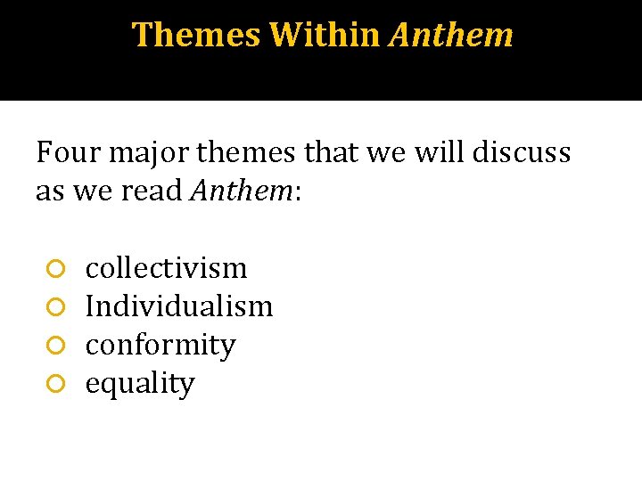 Themes Within Anthem Four major themes that we will discuss as we read Anthem: