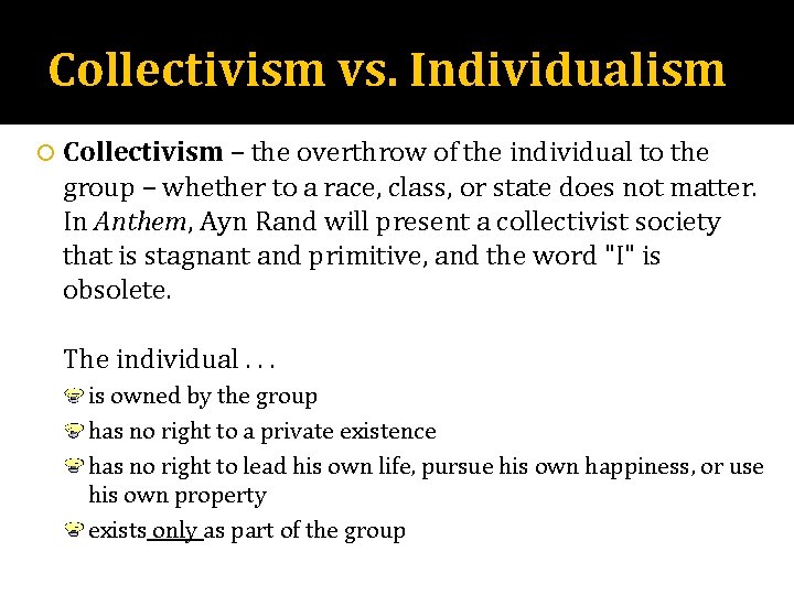 Collectivism vs. Individualism Collectivism – the overthrow of the individual to the group –