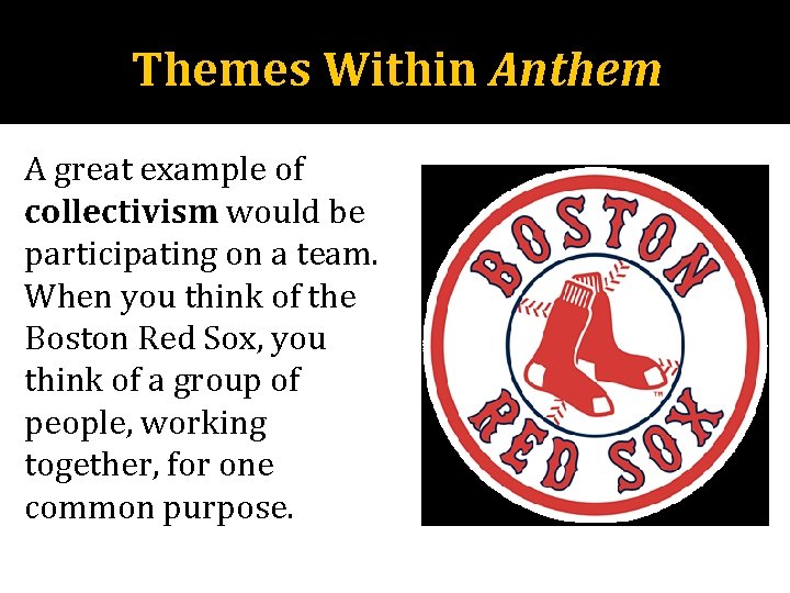 Themes Within Anthem A great example of collectivism would be participating on a team.