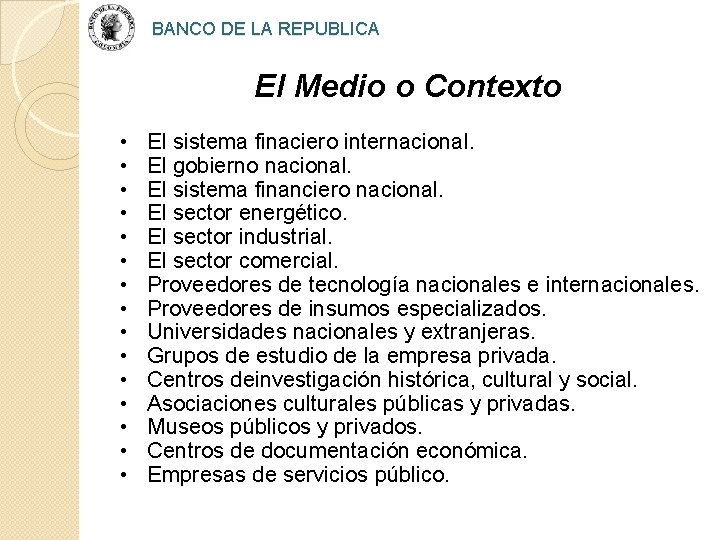 BANCO DE LA REPUBLICA El Medio o Contexto • • • • El sistema