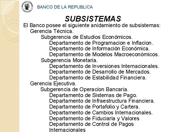 BANCO DE LA REPUBLICA SUBSISTEMAS El Banco posee el siguiente anidamiento de subsistemas: Gerencia